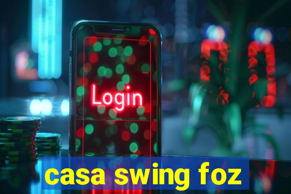 casa swing foz